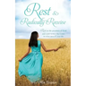 Rest & Radically Receive: Rest on the promises of God and experience His Grace in every area of your life