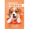 Handling Of Your New Dog: Beginner's Guide To Housebreak, Potty Train, Leash Walking, Bite & More: What Kind The Breed Of Dogs There Is