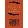 Dictionary of the Vulgate New Testament (Nouum Testamentum Latine ): A Dictionary of Ecclesiastical Latin