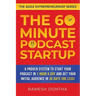 The 60-Minute Podcast Startup: A Proven System to Start Your Podcast in 1 Hour a Day and Get Your Initial Audience in 30 Days (or Less)