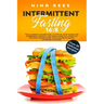 Intermittent Fasting 16: 8: The Ultimate 16:8 Method, a Step-by-Step Guide for Permanent Weight Loss and a Healthy Lifestyle without Sacrificin