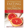 Intermittent Fasting for Women: The Ultimate Intermittent Fasting Beginner's Weight Loss Guide