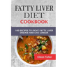 Fatty Liver Diet Cookbook: 100 Recipes To Fight Fatty Liver Disease And Live Longer