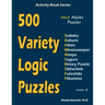 500 Variety Logic Puzzles: 500 Hard Adults Puzzles (Sudoku, Kakuro, Hitori, Minesweeper, Masyu, Suguru, Binary Puzzle, Slitherlink, Futoshiki, Fi