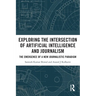 Exploring the Intersection of Artificial Intelligence and Journalism: The Emergence of a New Journalistic Paradigm