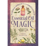 Essential Oil Magic: Natural Spells for the Green Witch
