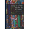 Sunshine and Storm in Rhodesia; Being a Narrative of Events in Matabeleland