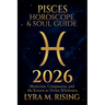 Pisces Horoscope & Soul Guide 2026: Mysticism, Compassion, and the Return to Divine Wholeness