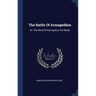 The Battle Of Armageddon: Or, The Word Of God Against The World