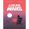 Lucas Wars: The True Story of George Lucas and the Creation of Star Wars