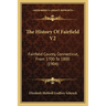 The History Of Fairfield V2: Fairfield County, Connecticut, From 1700 To 1800 (1904)