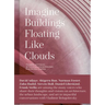Imagine Buildings Floating Like Clouds: Thoughts and Visions on Contemporary Architecture from 101 Key Creatives