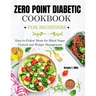 Zero Point Diabetic Cookbook for Beginners: Easy-to-Follow Meals for Blood Sugar Control and Weight Management