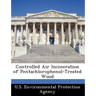 Controlled Air Incineration of Pentachlorophenol-Treated Wood