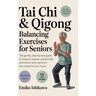 Tai Chi & Qigong - Balancing Exercises for Seniors: The Gentle, Step-by-Step Guide to Improve Balance, Prevent Falls, and Reduce Joint Pain from the C