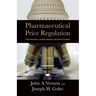 Pharmaceutical Price Regulation:: Public Perception, Economic Realities, and Empirical Evidence