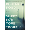 Sorry for Your Trouble: Stories