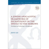 A Jewish Apocalyptic Framework of Eschatology in the Epistle to the Hebrews: Protology and Eschatology as Background