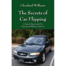 The Secrets of Car Flipping: A Step by Step Guide For Buying and Selling Used Cars