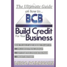 The Ultimate Guide On How To Build Credit For Your Business: The ultimate, step-by-step guide on HOW to build business credit and exactly WHERE to app
