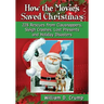 How the Movies Saved Christmas: 228 Rescues from Clausnappers, Sleigh Crashes, Lost Presents and Holiday Disasters