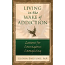 Living in the Wake of Addiction: Lessons for Courageous Caregiving
