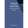 Glengarry School Days: A Story of Early Days in Glengarry