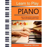 Learn to Play Piano: Step by step guide to playing the piano Perfect for young people - early teens or older juniors