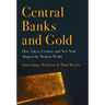 Central Banks and Gold: How Tokyo, London, and New York Shaped the Modern World