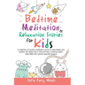Bedtime Meditation and Relaxation Stories for Kids: A Collection of Positive Meditation Stories to Help Babies and Toddlers Fall Asleep Fast in Bed an