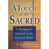 A Touch of the Sacred: A Theologian's Informal Guide to Jewish Belief