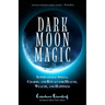 Dark Moon Magic: Supernatural Spells, Charms, and Rituals for Health, Wealth, and Happiness (Moon Phases, Astrology Oracle, Dark Moon Goddess, Simple