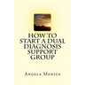 How to Start a Dual Diagnosis Support Group