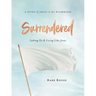 Surrendered - Women's Bible Study Participant Workbook: Letting Go and Living Like Jesus