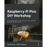 Raspberry Pi Pico DIY Workshop: Build exciting projects in home automation, personal health, gardening, and citizen science