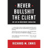 Never Bullshit the Client: My Life in Investment Consulting