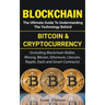 Blockchain: The Ultimate Guide to Understanding the Technology Behind Bitcoin and Cryptocurrency