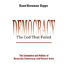 Democracy - The God That Failed: The Economics and Politics of Monarchy, Democracy and Natural Order