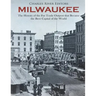 Milwaukee: The History of the Fur Trade Outpost that Became the Beer Capital of the World