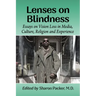 Lenses on Blindness: Essays on Vision Loss in Media, Culture, Religion and Experience