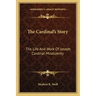 The Cardinal's Story: The Life And Work Of Joseph Cardinal Mindszenty