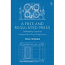 A Free and Regulated Press: Defending Coercive Independent Press Regulation