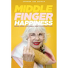 Middle Finger Happiness: Work Hard. Live Well. Don't F*ck With Me.