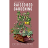 Advanced Raised Bed Gardening: Expert Tips to Optimize Your Yield, Grow Healthy Plants and Take Your Raised Bed Garden to the Next Level.