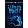 Self-Hypnosis for the 21st Century: Create Your Eight-Step Personal Change Blueprint