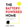 The Battery-Powered Home: Foolproof Grid-Tied Lithium Storage