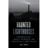 Haunted Lighthouses: Phantom Keepers, Ghostly Shipwrecks, and Sinister Calls from the Deep