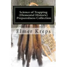 Science of Trapping ( Elemental Historic Preparedness Collection): Describes the Fur Bearing Animals, Their Nature, Habits