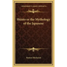 Shinto or the Mythology of the Japanese