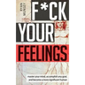 F*ck Your Feelings: Master Your Mind, End Self-Doubt, and Become a More Significant Human